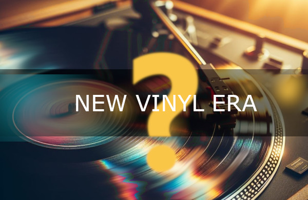 NEW VINYL ERA - is it a resurgence or a farewell?