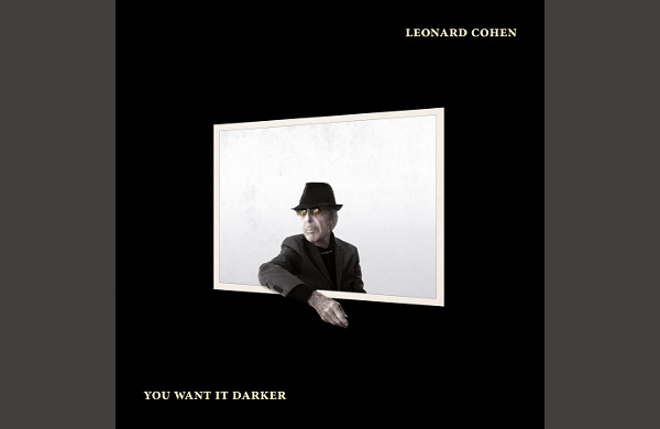 LEONARD COHEN: YOU WANT IT DARKER